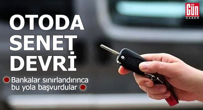 Otoda senet devri! Bankalar sınırlandırınca bu yola başvurdular