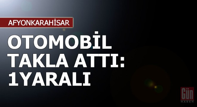Otomobil takla attı: 1 yaralı