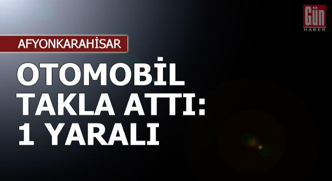 Otomobil takla attı: 1 yaralı