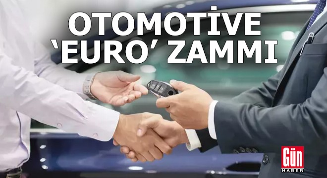 Otomotive ‘Euro’ zammı