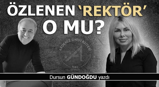 Özlenen rektör o mu?