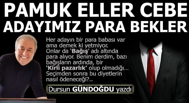 Pamuk eller cebe, adayımız para bekler...