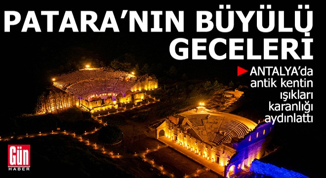 Patara Antik Kenti'nin ışıkları, karanlığı aydınlattı