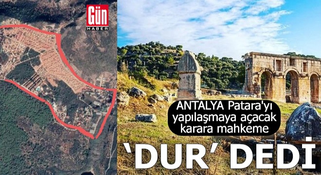 Patara'yı yapılaşmaya açacak karara mahkeme 'dur' dedi