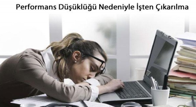 Performans düşüklüğü nedeniyle iş akdinin feshi