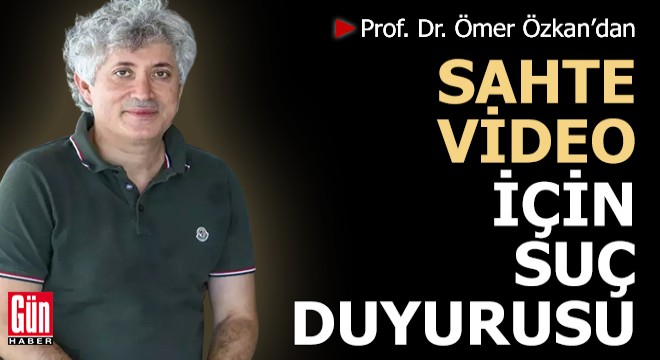 Prof. Dr. Özkan'dan sahte video için suç duyurusu