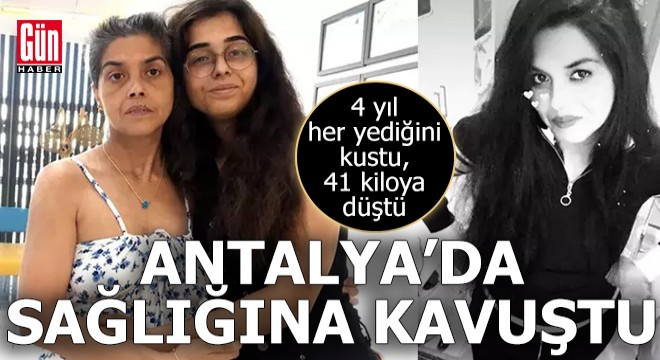 Rahatsızlığı nedeniyle 41 kiloya düştü, Antalya'da sağlığına kavuştu