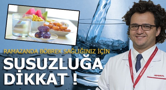 Ramazan'da böbrek sağlığınız için susuzluğa dikkat!