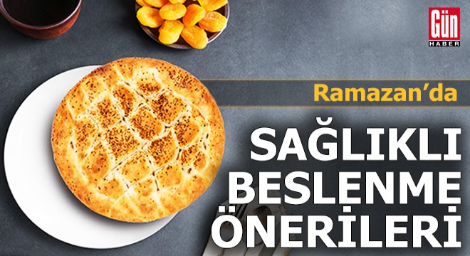 Ramazan'da sağlıklı beslenme önerileri