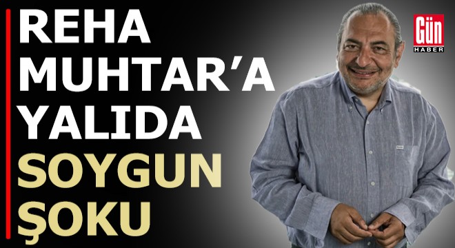Reha Muhtar'a soygun şoku