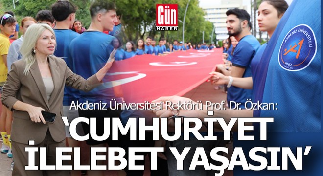 Rektör Özkan; 'Cumhuriyet ilelebet yaşasın'
