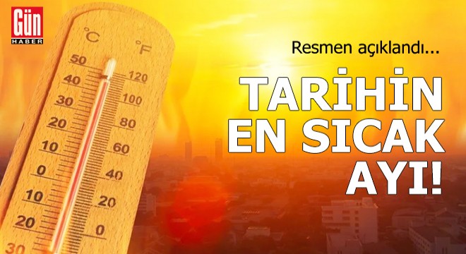Resmen açıklandı: Tarihin en sıcak ayı
