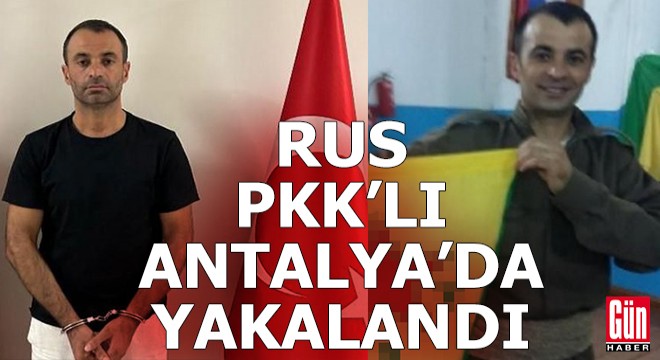 Rus PKK'lı Antalya'da yakalandı