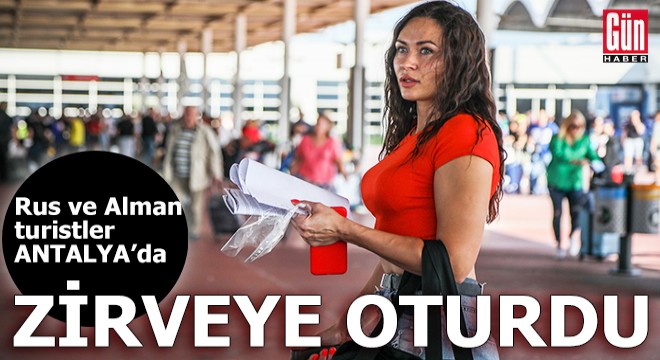 Rus ve Alman turistler Antalya'da zirveye oturdu