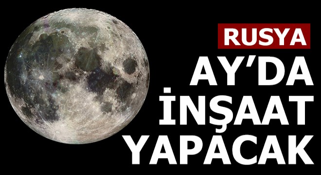Rusya Ay'da inşaat yapacak