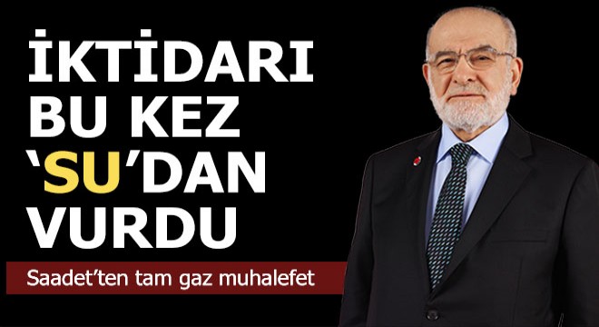 Saadet'ten tam gaz muhalefet