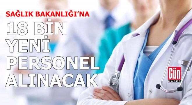 Sağlık Bakanlığı'na 18 bin yeni personel alınacak