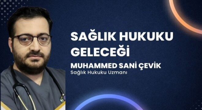 Sağlık Hukuku Geleceği'ni Muhammed Sani Çevik Yazdı
