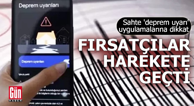 Sahte 'deprem uyarı' uygulamalarına dikkat