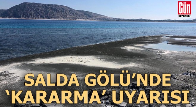 Salda'da 'salyalaşma' ve 'kararma' uyarısı