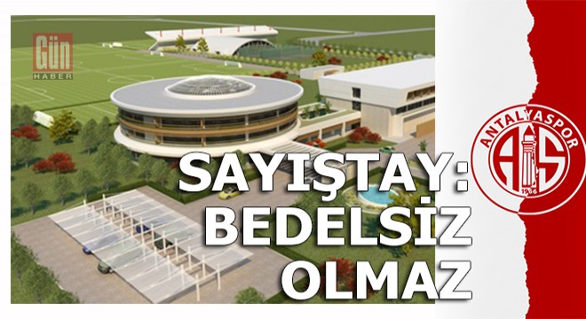 Sayıştay bu kez Antalyaspor Kamp Tesisleri'ni rapor etti