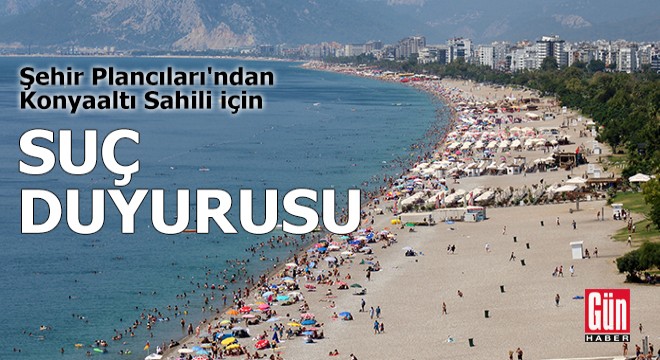 Şehir Plancıları'ndan Konyaaltı Sahili için suç duyurusu