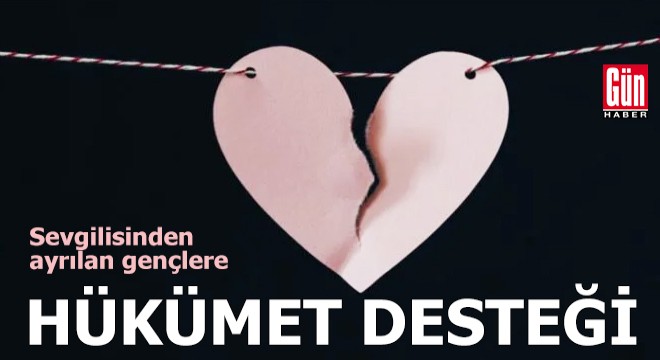 Sevgilisinden ayrılan gençlere hükümet desteği