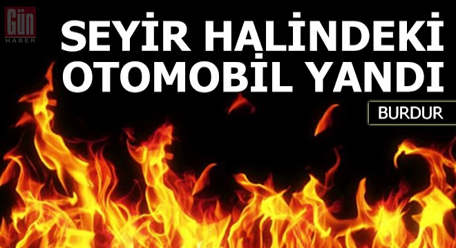 Seyir halindeki otomobil yandı
