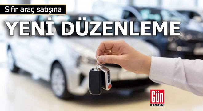 Sıfır araç satışına yeni düzenleme