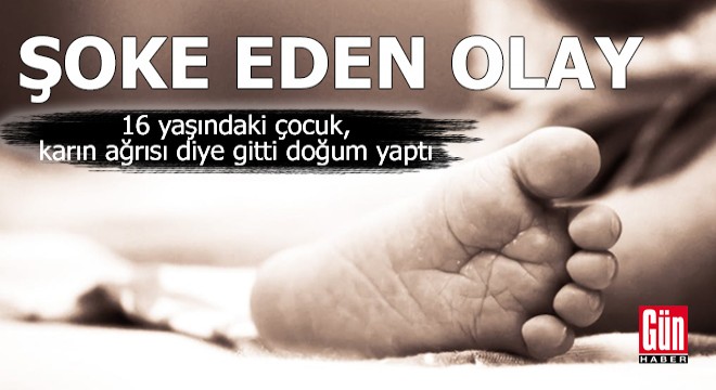 Şoke eden olay! 16 yaşındaki çocuk doğum yaptı