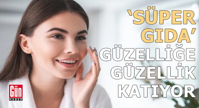 Süper gıda güzelliğe güzellik katıyor