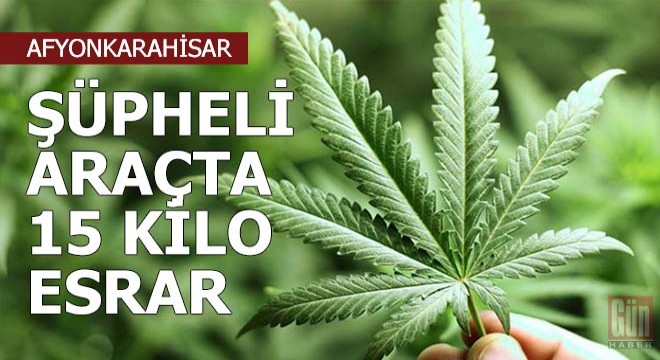 Şüpheli araçta 15 kilo esrar
