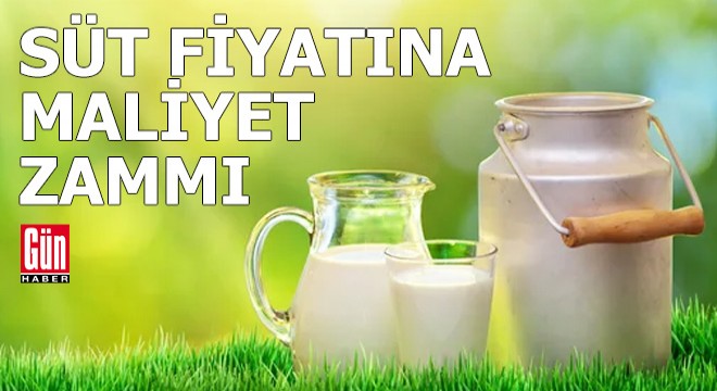 Süt fiyatına maliyet zammı