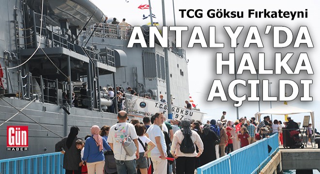 TCG Göksu Fırkateyni Antalya'da halka açıldı