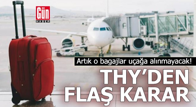 THY'den flaş karar: Artık o bagajlar uçağa alınmayacak