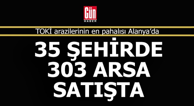TOKİ 35 ildeki 303 arsasını 48 ay vadeli ve KDV'siz satışa çıkarttı