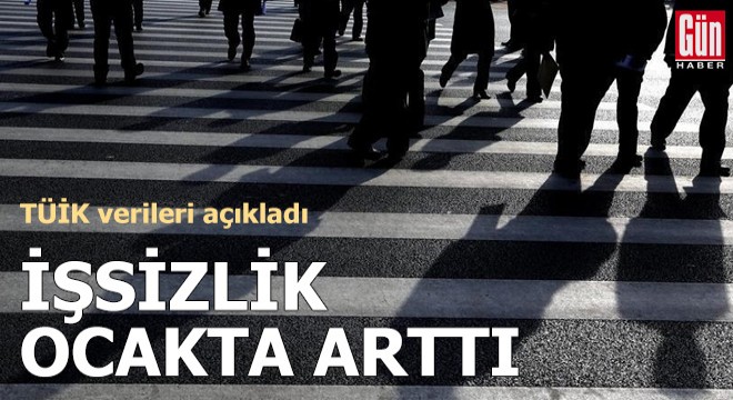 TÜİK: Ocakta işsizlik arttı