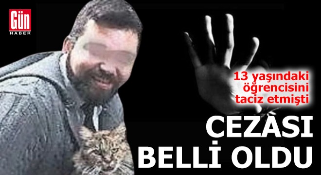Tacizci öğretmenin cezası belli oldu!
