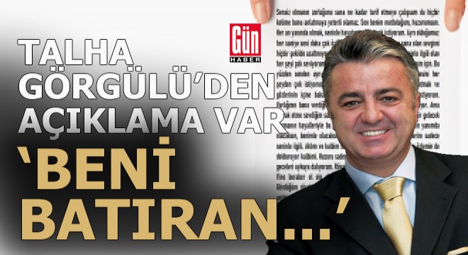 Talha Görgülü'den açıklama var