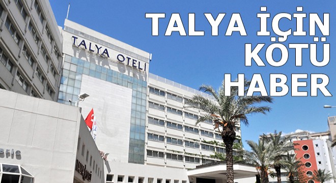 Talya Otel'e bir kötü haber daha