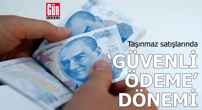 Taşınmaz satışlarında 'Güvenli Ödeme' dönemi