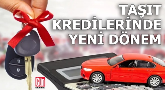 Taşıt kredilerinde yeni dönem