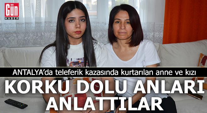 Teleferik kazasında kurtarılan anne ve kızı, korku dolu anları anlattı