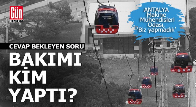 Teleferiklerin bakımını kim yaptı?