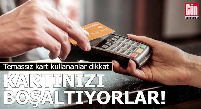 Temassız kart kullananlar dikkat!