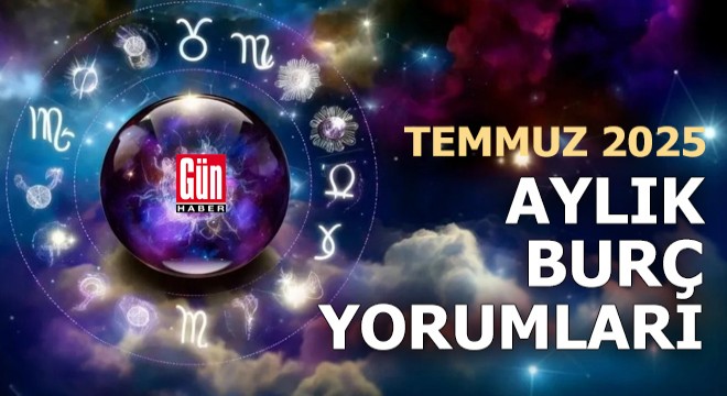 Temmuz 2025 aylık burç yorumları