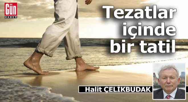 Tezatlar içinde bir tatil