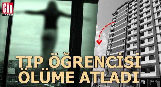 Tıp öğrencisi ölüme atladı