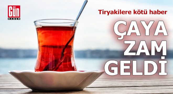 Tiryakilere kötü haber: Çaya zam geldi