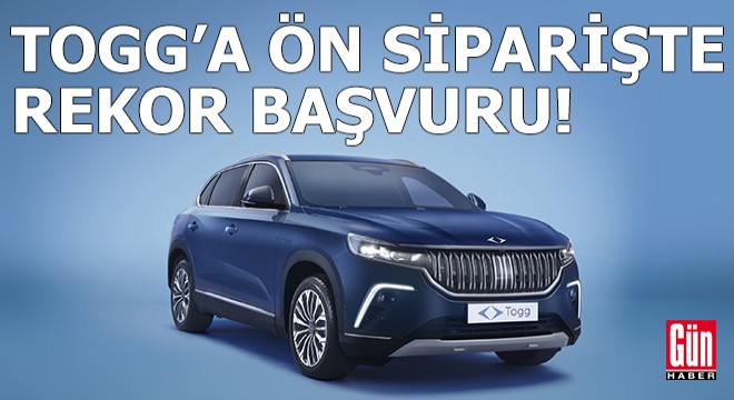 Togg'a ön siparişte rekor başvuru